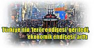 Dünyanın önde gelen araştırma şirketi Nielsen,  Türkiye’nin ‘terör endişesi’ geriledi, ‘ekonomik endişesi’ arttı