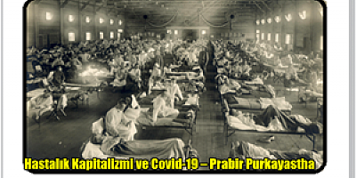 Hastalık Kapitalizmi ve Covid-19 -   Prabir Purkayastha