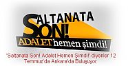  'Saltanata Son! Adalet Hemen Şimdi!' diyenler 12 Temmuz’da Ankara'da Buluşuyor