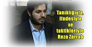 Tanıklığıyla, ifadesiyle ve taktikleriyle Reza Zarrab