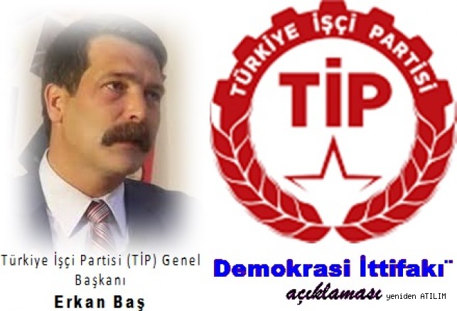 Türkiye İşçi Partisi (TİP) Genel Başkanı Erkan Baş'tan  ¨Demokrasi İttifakı¨ açıklaması 