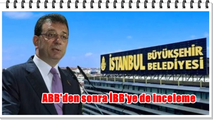 ABB'den sonra İBB'ye de inceleme