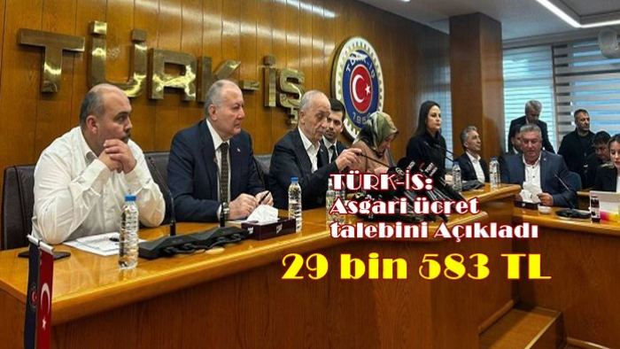 TÜRK-İŞ: Asgari ücret talebi:  29 bin 583 TL