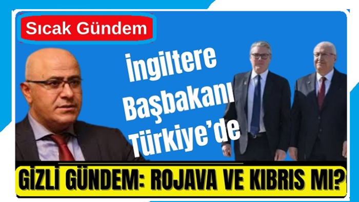 İngiltere Başbakanı Ankara’da: Gizli Gündem Rojava ve Kıbrıs’ mi?