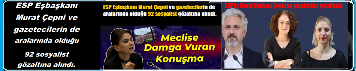 ESP Eş Genel Başkanı Çepni ve gazeteciler gözaltında
